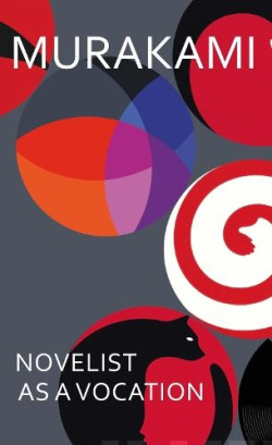 Novelist as a Vocation : A charmingly idiosyncratic look at writing from the internationally acclaimed author of NORWEGIAN WOOD