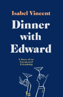Dinner with Edward : A Story of an Unexpected Friendship
