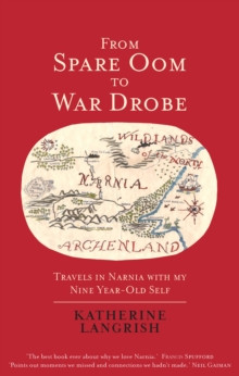 From Spare Oom to War Drobe : Travels in Narnia with my nine-year-old self