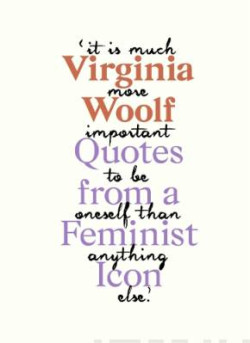 Virginia Woolf : Inspiring Quotes from an Original Feminist Icon