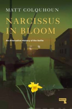 Narcissus in Bloom An Alternative History of the Selfie
