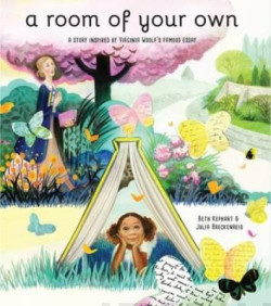 A Room of Your Own : A Story Inspired by Virginia Woolf?s Famous Essay