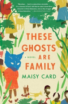 These Ghosts Are Family: A Novel