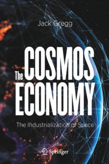 The Cosmos Economy : The Industrialization of Space