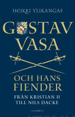 Gustav Vasa och hans fiender Frn Kristian II till Nils Dacke