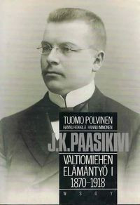 J. K. Paasikivi : Valtiomiehen elmnty I 1870-1918