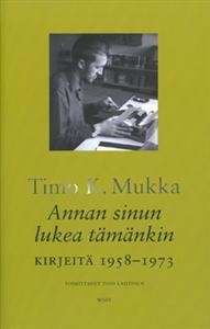 Annan sinun lukea tmnkin (Timo K. Mukka, kirjeit 1958.1973)