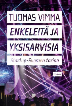 Enkeleit ja yksisarvisia - Startup-Suomen tarina