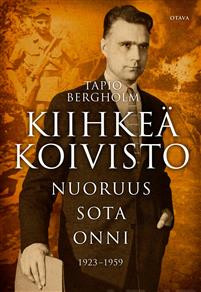 Kiihke Koivisto. Nuoruus  sota  onni 19231966