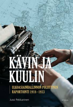 Kvin ja kuulin - Ulkoasiainhallinnon poliittinen raportointi 1918?1933