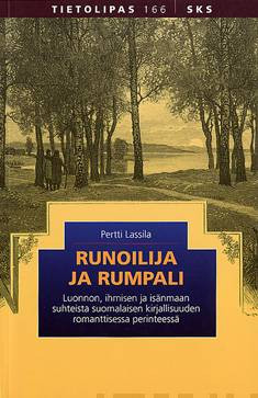 Runoilija ja rumpali : luonnon, ihmisen ja isnmaan suhteista suomalaisen kirjallisuuden romanttisessa perinteess
