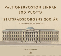 Valtioneuvoston linnan 200 vuotta - Statsrdsborgens 200 r - The Government Palace: 200 years