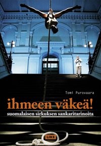 Ihmeen vke! : suomalaisen sirkuksen sankaritarinoita