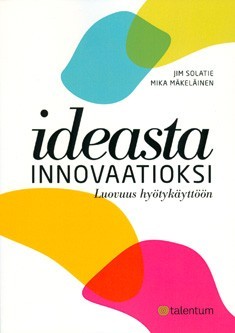 Ideasta innovaatioksi : luovuus hytykyttn