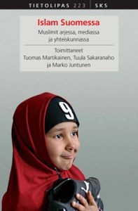 Islam Suomessa : muslimit arjessa, mediassa ja yhteiskunnassa