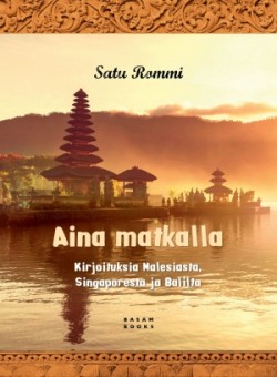Aina matkalla: Kirjoituksia Malesiasta, Singaporesta ja Balilta