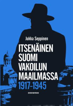 Itseninen Suomi vakoilun maailmassa 1917-1945