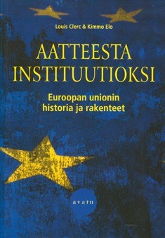 Aatteesta instituutioksi: Euroopan unionin historia ja rakenteet