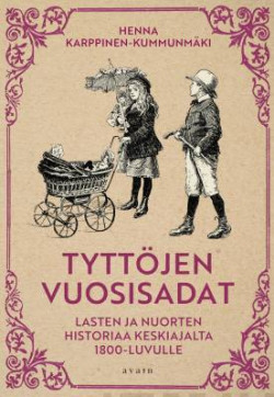 Tyttjen vuosisadat - Lasten ja nuorten historiaa keskiajalta 1800-luvulle