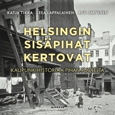 Helsingin sispihat kertovat - Kaupunkihistoriaa ja nykypiv pihan puolelt