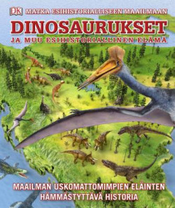 Dinosaurukset ja muu esihistoriallinen elm - Matka esihistorialliseen maailmaan
