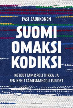 Suomi omaksi kodiksi: Kotouttamispolitiikka ja sen kehittmismahdollisuudet