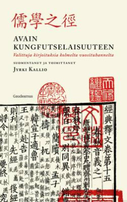 Avain kungfutselaisuuteen _ Valittuja kirjoituksia kolmelta vuosituhannelta