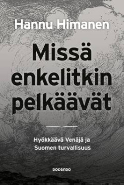 Miss enkelitkin pelkvt - Hykkv Venj ja Suomen turvallisuus