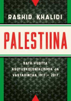 Palestiina. Sata vuotta asutuskolonialismia ja vastarintaa 1917-2017