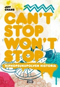 Cant stop, Wont stop : hiphopsukupolven historia